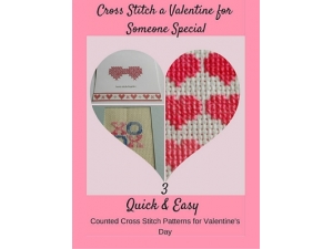 2016 - Cross Stitch a Valentine for Someone Special - 3 Quick and Easy Patterns