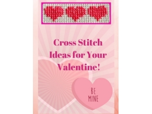 2019 - Cross Stitch Ideas for Your Valentine!